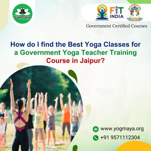 How do I find the best yoga classes for a government yoga teacher training course in Jaipur?