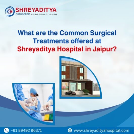 What are the common Surgical treatments offered at Shreyaditya Orthopaedic Hospital in Jaipur?