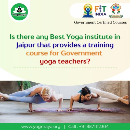 Is there any Best Yoga institute in Jaipur that provides a training course for Government yoga teachers?