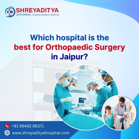 Which hospital is the best for orthopaedic surgery in Jaipur?