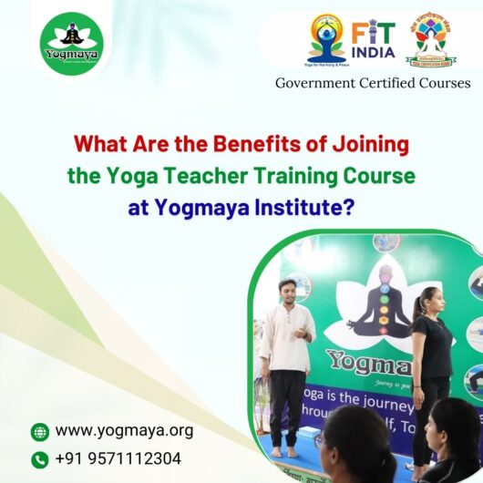 What Are the Benefits of Joining the Yoga Teacher Training Course at Yogmaya Institute?