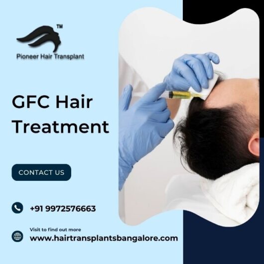 GFC Hair Treatment in Bangalore | Revitalize Your Hair Naturally