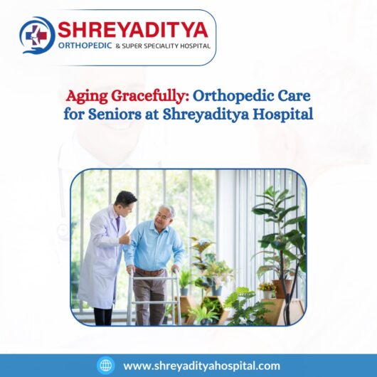 Best Orthopedic care for Seniors at Shreyaditya Hospital, Jaipur