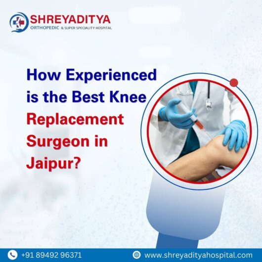 How Experienced is the Best Knee Replacement Surgeon in Jaipur?