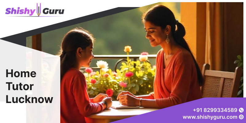 Find the Best Home Tutor in Lucknow | Expert Tutors for All Subjects