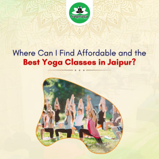 Where Can I Find Affordable and the Best Yoga Classes in Jaipur?