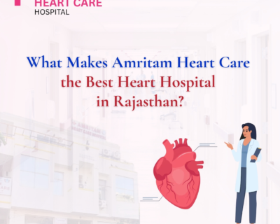 what-makes-amritam-heart-care-the-best-heart-hospital-in-rajasthan