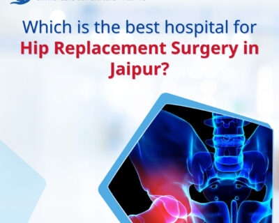which-is-the-best-hospital-for-hip-replacement-surgery-in-jaipur