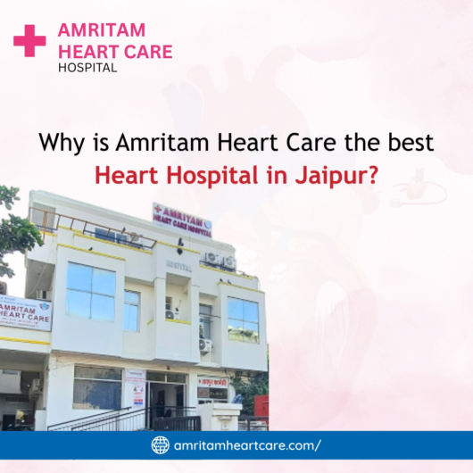 Why is Amritam Heart Care the Best heart hospital in Jaipur?