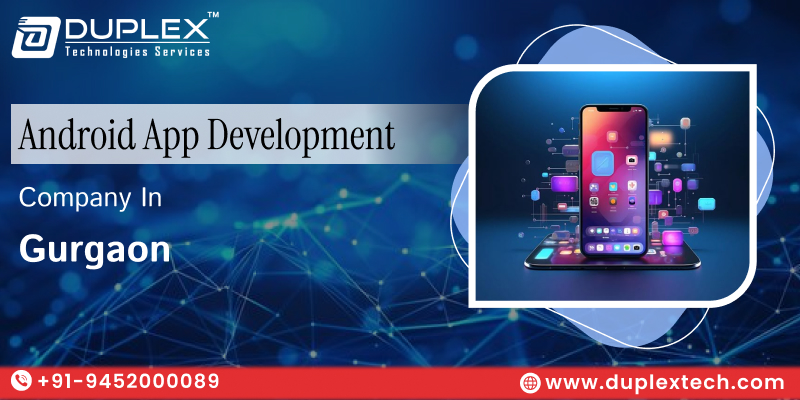 Top Android App Development Company in Gurgaon – Duplex Technology