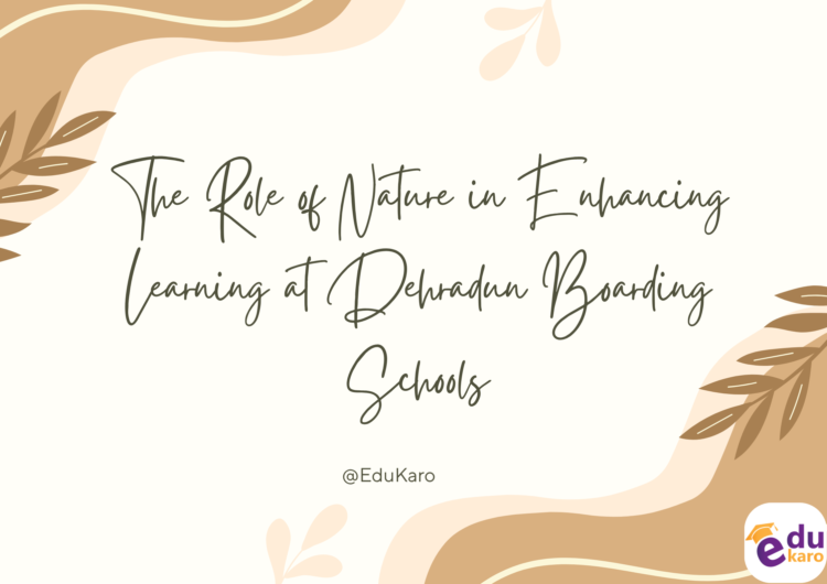The Role of Nature in Enhancing Learning at Dehradun Boarding Schools
