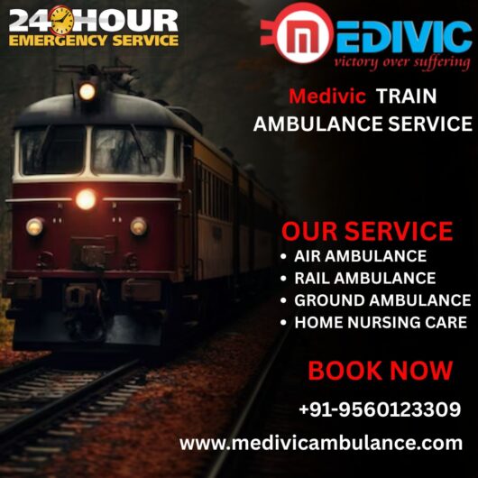 Select Medivic Train Ambulance Service in Dibrugarh Provide Acute and Secure Transfer