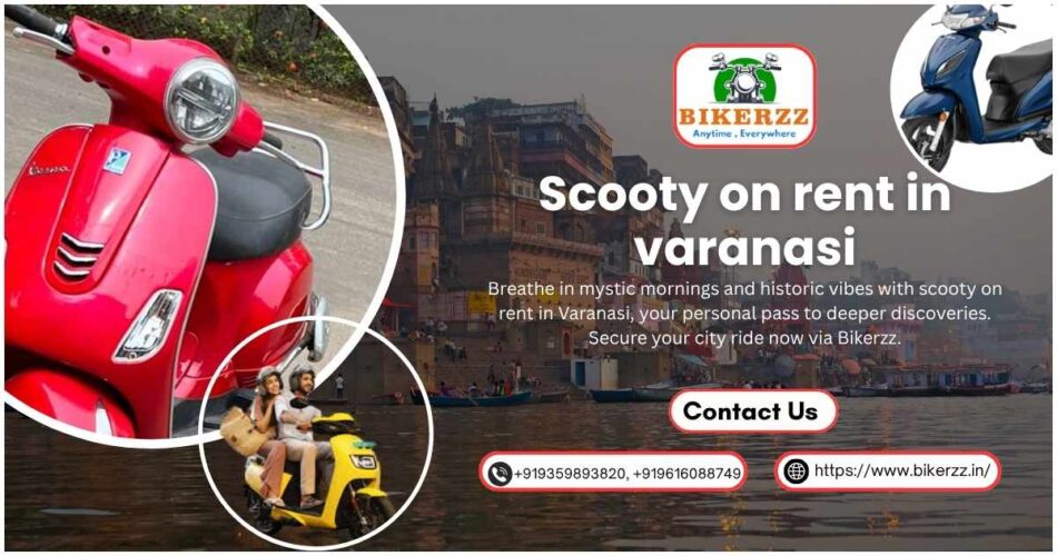 Feel the Freedom via Scooty on rent in varanasi Now