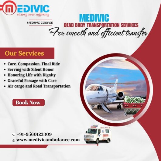 Medivic Dead Body Transportation by Air Cargo in Ranchi diligently meets each process