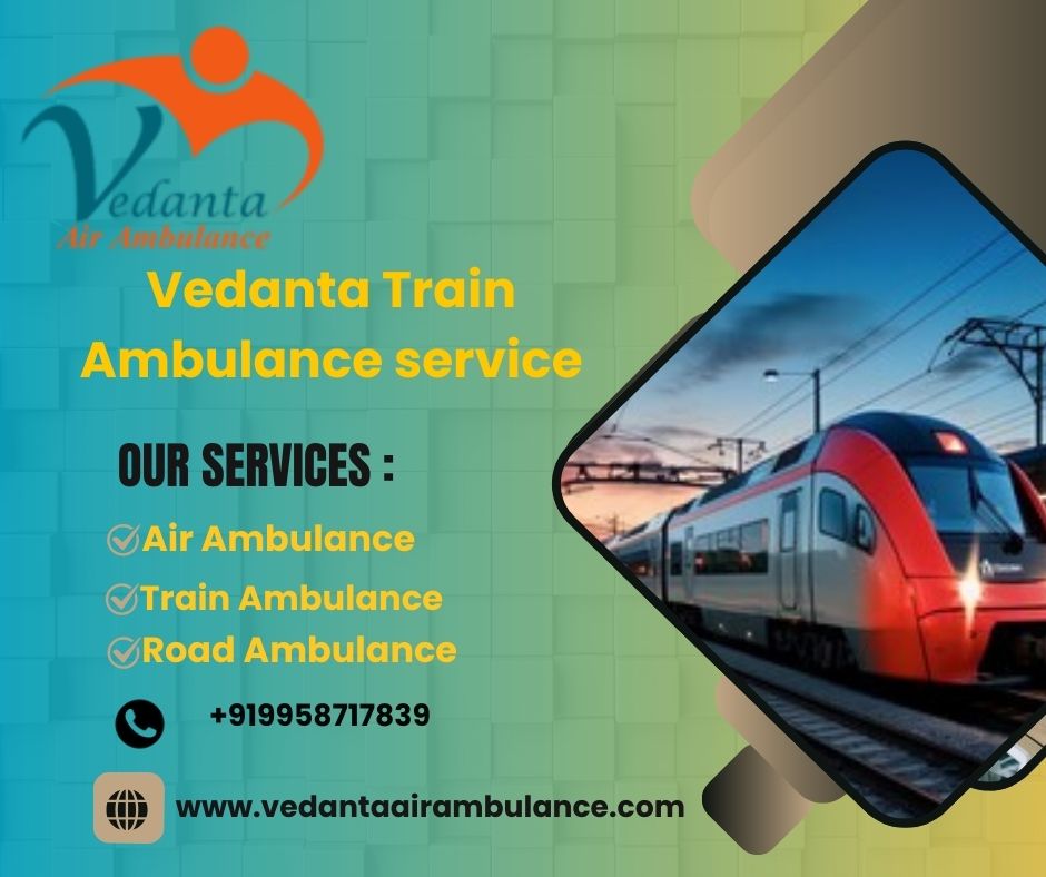 Choose Vedanta Train Ambulance for risk-free transfer of patients in Dibrugarh