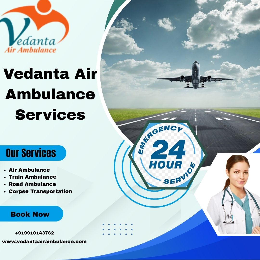 Easily Obtain Vedanta Critical Care Air Ambulance Services from Siliguri