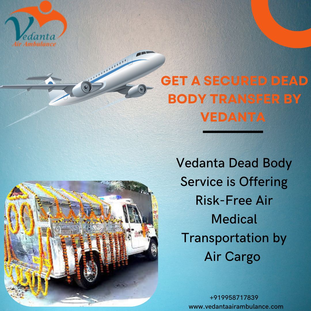 Vedanta Dead Body Transportation Services in Guwahati offer excellent corpse transfer facilities