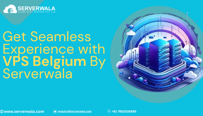 Get Seamless Experience with VPS Belgium By Serverwala