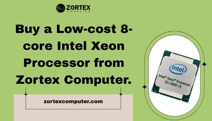 Buy a Low-cost 8-core Intel Xeon Processor from Zortex Computer