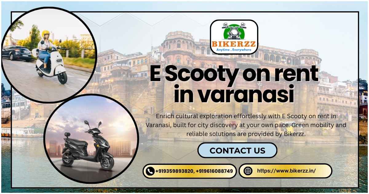Enhance cultural travel using E Scooty on rent in Varanasi