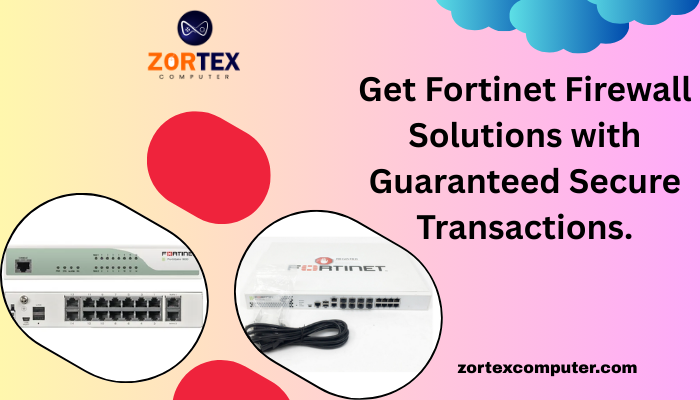 Get Fortinet Firewall Solutions with Guaranteed Secure Transactions.