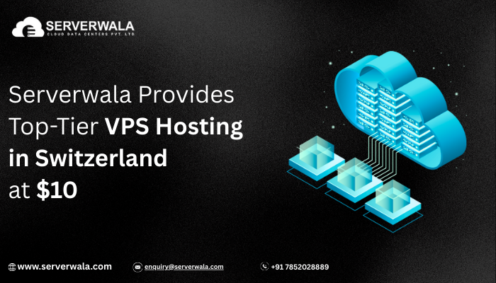 Serverwala Provides Top-Tier VPS Hosting in Switzerland @ $10