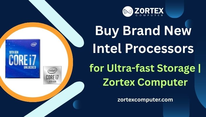 Buy Brand New Intel Processors for Ultra-fast Storage | Zortex Computer