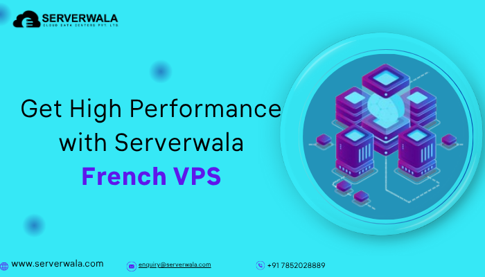 Get High Performance with Serverwala French VPS