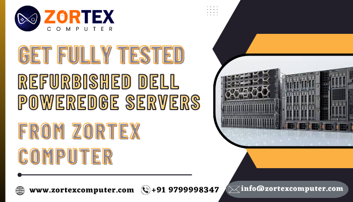 Get Fully Tested refurbished Dell PowerEdge servers from Zortex Computer