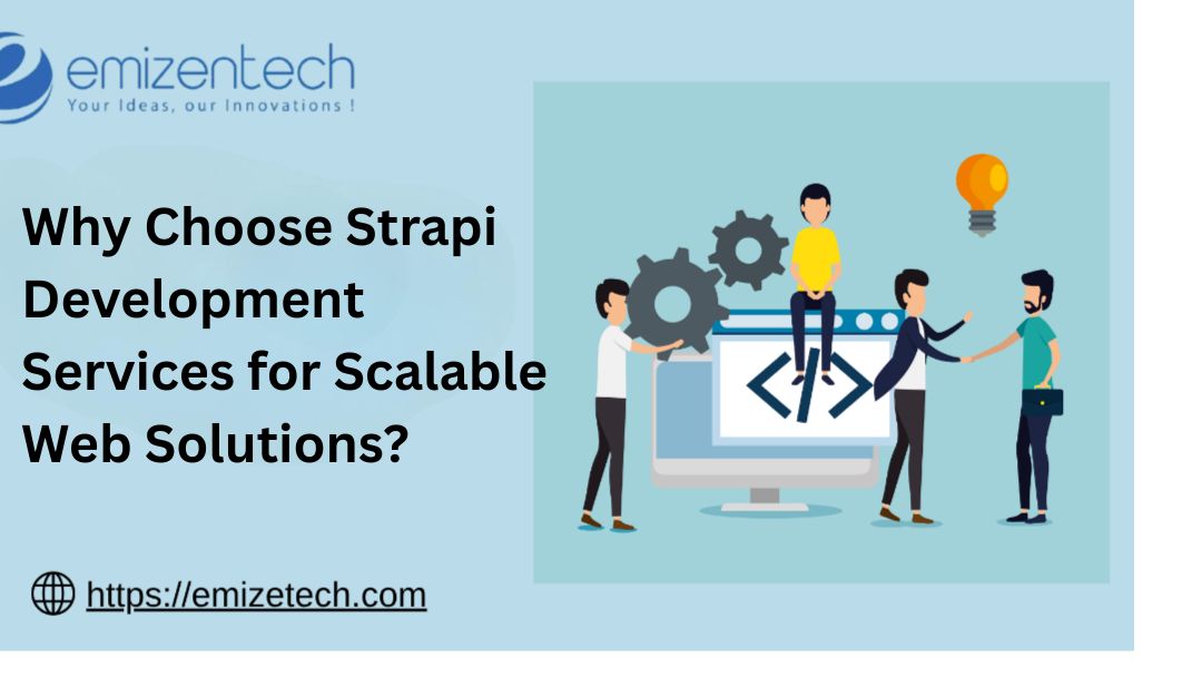 Why Choose Strapi Development Services for Scalable Web Solutions?