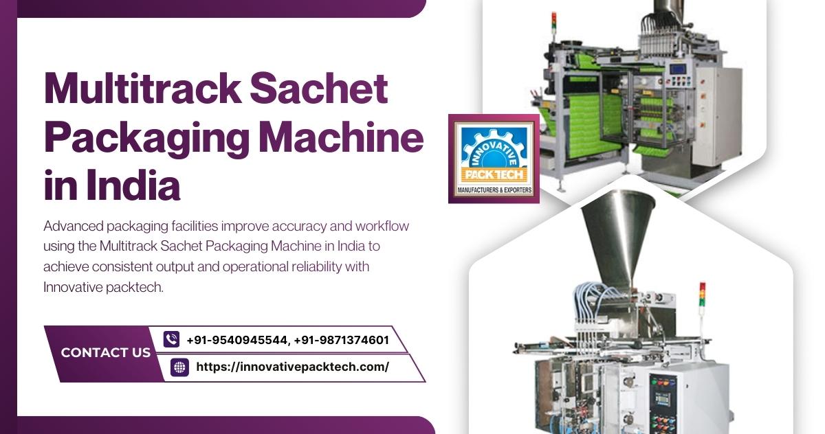 Streamlining Quality Systems Using the Multitrack Sachet Packaging Machine in India