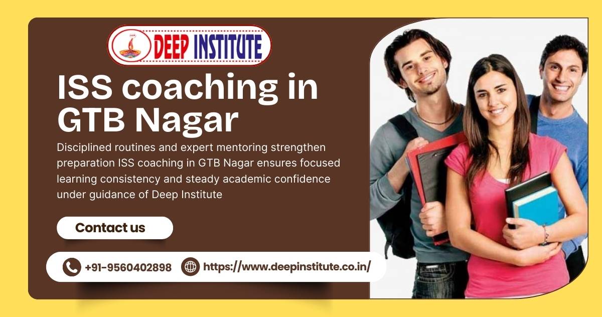 Expert mentoring strengthens preparation ISS coaching in GTB Nagar enables clarity