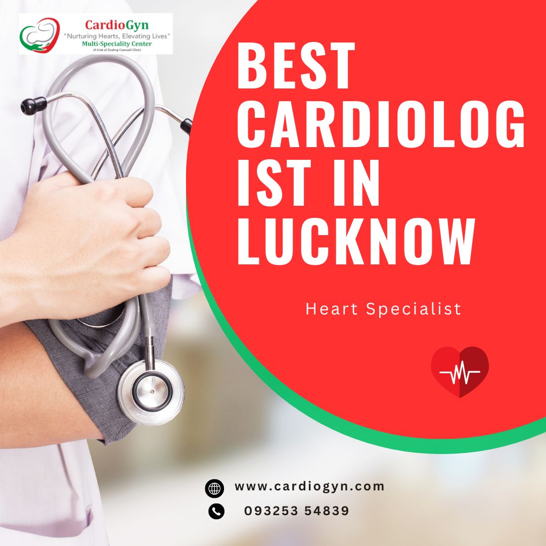 How do I choose the best cardiologist in Lucknow for heart problems?