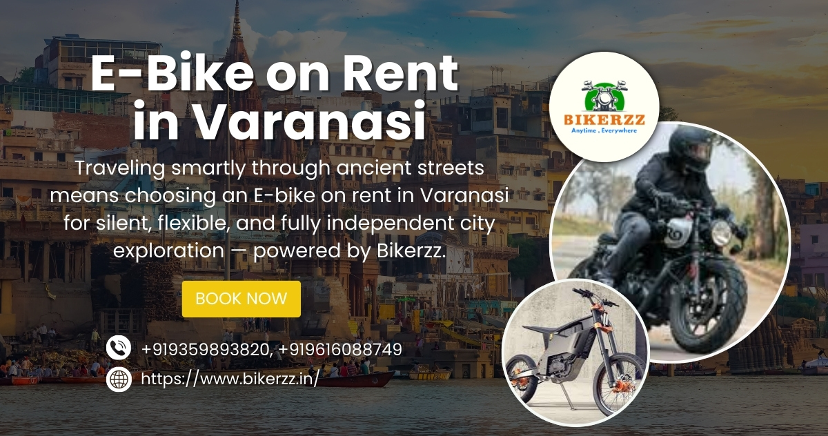 Freedom Awaits — E Bike on Rent in Varanasi Changes How You Travel 2026