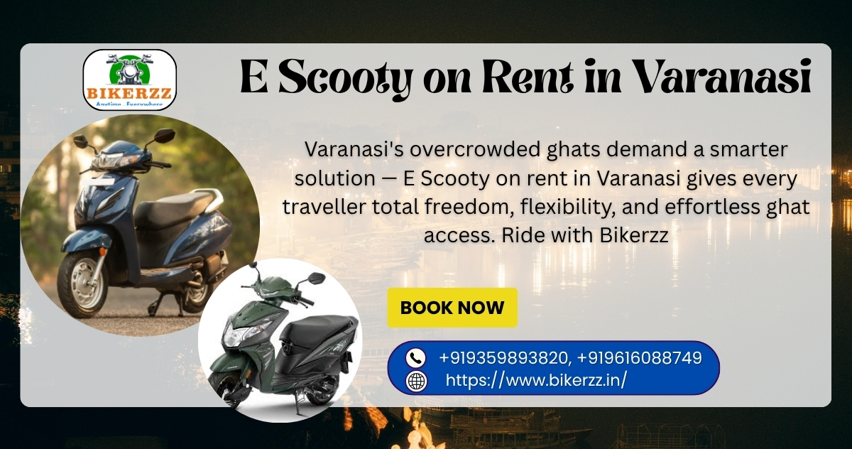Ditch the Crowds — E Scooty on Rent in Varanasi Is Your Answer 2026
