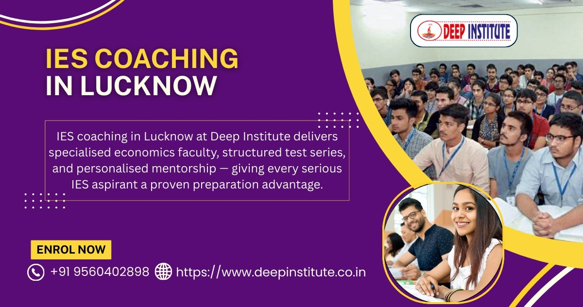 Choosing the Right IES Coaching in Lucknow in 2026 — Deep Institute Reveals What Smart Aspirants Do Differently