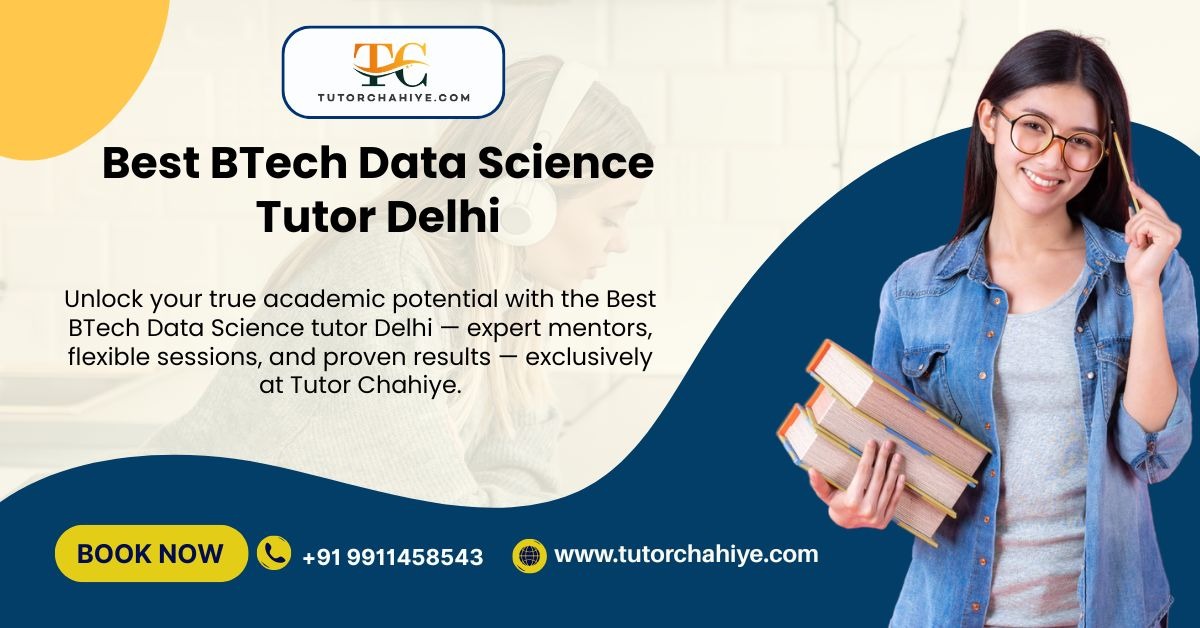 Why Toppers Trust: Best BTech Data Science Tutor Delhi for Real Results