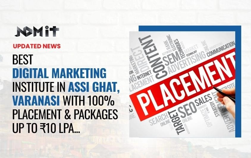 NDMIT Varanasi – Advanced Digital Marketing Institute With Live Projects & Placement Support