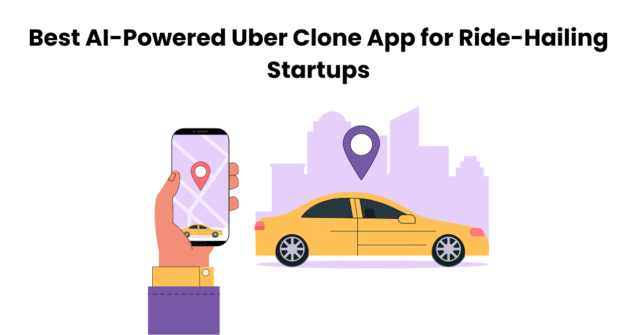 Best AI-Powered Uber Clone App for Ride-Hailing Startups