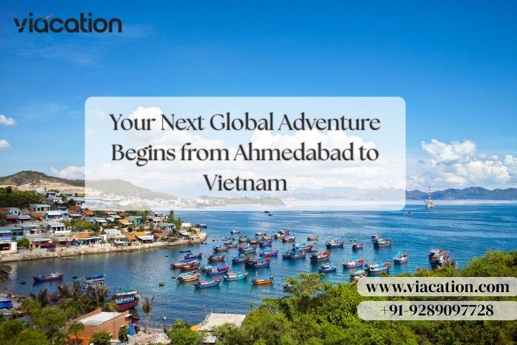 Your Next Global Adventure Begins from Ahmedabad to Vietnam