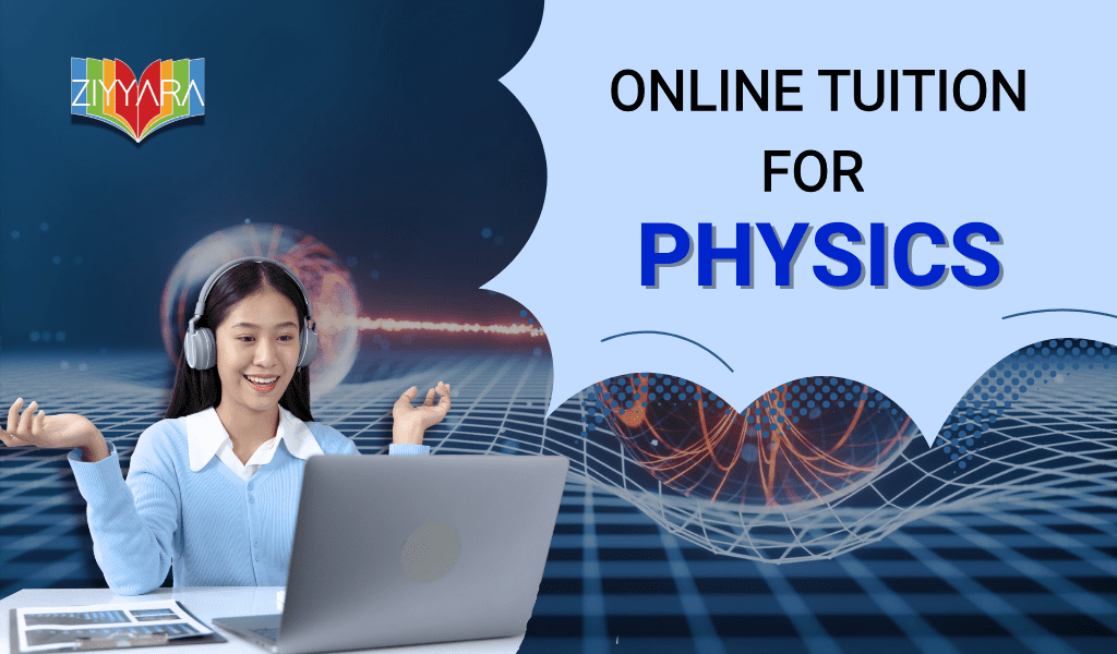 Physics Classes Online for Parents Seeking Better Support for Their Child – Ziyyara
